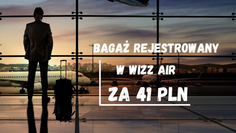 Jak „dołożyć” za 41 PLN bagaż rejestrowany do lotu linią Wizz Air? Wizzair promocja na bagaż (c) panpodroznik.com